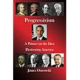 Progressivism: A Primer on the Idea Destroying America