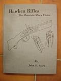 Hawken Rifles : The Mountain Man's Choice, Baird, John D., 0882270109