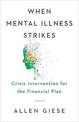 When Mental Illness Strikes: Crisis Intervention for the Financial Plan, by Allen Giese
