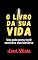 Livro O livro da sua vida: Um guia para você escrever sua história