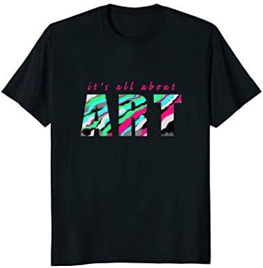It's All About Art Artistic Statement T-Shirt
