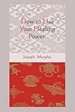 How to Use Your Healing Power