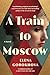 A Train to Moscow: A Novel