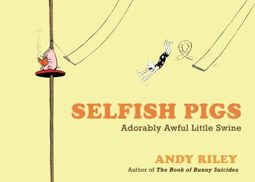 Selfish Pigs: Adorably Awful Little Swine Paperback – 2 Nov 2010