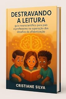 Livro Destravando a Leitura: Guia neurocientífico para pais e professores na superação dos desafios da alfabetização
