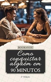 Livro Como Conquistar Alguém em 90 Minutos: Técnicas e Estratégias para Seduzir e Encantar Qualquer Pessoa