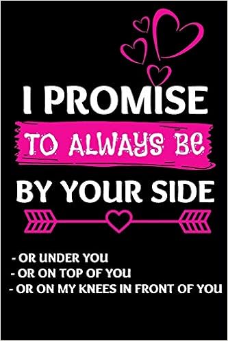 Dirty Quotes For Husband I Promise To Always Be By Your Side: Dirty Quote Lined Writing Notebook  College Ruled Journal To Write In Perfect Valentine, Anniversary, Birthday  Gift For Boyfriend, Husband Or Fa: Press, Beta: 9781656991508: