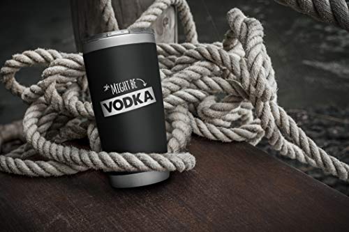SassyCups Might Be Vodka Witty Tumbler | 20 Ounce Engraved Black Stainless Steel Insulated Travel Mug | Fun Friend Gag Tumbler | Funny Drink Tumbler with Funny Saying | Clever BFF Birthday Party