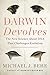 Darwin Devolves: The New Science About DNA That Challenges Evolution