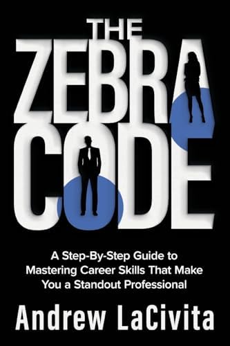 The Zebra Code: A Step-By-Step Guide to Mastering Career Skills