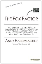 The Fox Factor: Why IMAGE and STATUS will OVERRIDE RATION and REASON in the UNCONSCIOUS MIND and what YOU can DO about it (Volume 1)