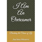 I Am An Overcomer: Breaking the Chains of Life