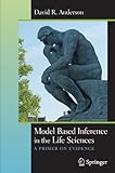 Model Based Inference in the Life Sciences: A Primer on Evidence