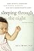 Sleeping Through the Night, Revised Edition: How Infants, Toddlers, and Their Parents Can Get a Good by Jodi A. Mindell