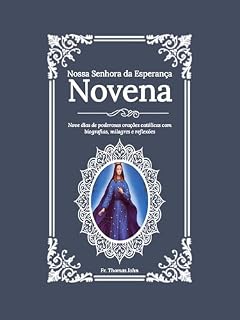 Nossa Senhora da Esperança Novena: Nove dias de poderosas orações católicas com biografias, milagres e reflexões