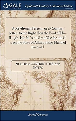 Audi Alteram Partem Or A Counter Letter To The Right Hon The E L Of H Ll Gh His M S P L S Y Of S E For The C S On The State Of Affairs In The Island Of
