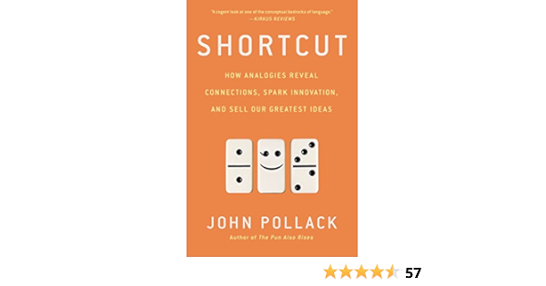 Amazon Com Shortcut How Analogies Reveal Connections Spark Innovation And Sell Our Greatest Ideas Ebook Pollack John Kindle Store