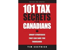 101 Tax Secrets For Canadians: Smart Strategies That Can Save You Thousands
