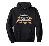 Never Too Old for Dino Chicken Nuggets Pullover