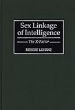 Sex Linkage of Intelligence : The X-Factor, Lehrke, Robert, 0275959031