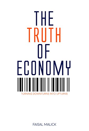The Truth of Economy: Turning Downturns Into Upturns