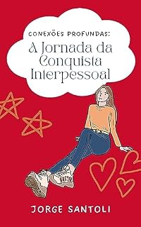 Livro Conexões Profundas: A Jornada da Conquista Interpessoal