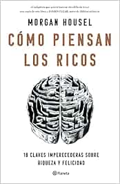 Cómo piensan los ricos: 18 claves imperecederas sobre riqueza y felicidad (No Ficción)