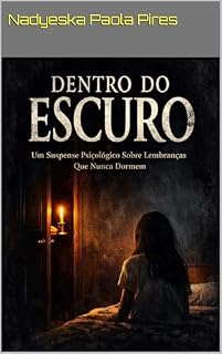 Livro Dentro do Escuro- parte 1: Um Suspense Psicológico Sobre Lembranças Que Nunca Dormem