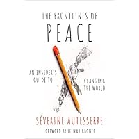 The Frontlines of Peace: An Insider's Guide to Changing the World