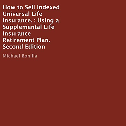 Best How to Sell Indexed Universal Life Insurance (Second Edition): Using a Supplemental Life Insurance R Z.I.P
