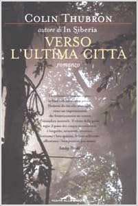 Colin Thubron  - Verso l'ultima città (2002)