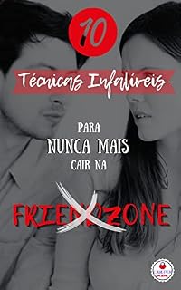 Livro 10 Técnicas Infalíveis Para Nunca Mais Cair na Friendzone (Conquistador em Série)