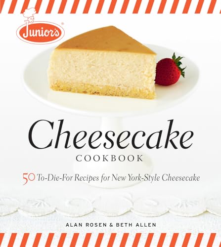 Junior's Cheesecake Cookbook: 50 To-Die-For Recipes of New York-Style Cheesecake