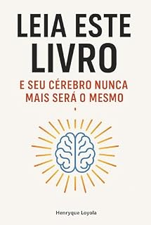 Livro Leia Este Livro e Seu Cérebro Nunca Mais Será o Mesmo: Como a leitura transforma o cérebro, a mente e a sua vida — mesmo que você só leia por 10 minutos por dia