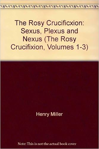 The Rosy Crucificxion Sexus Plexus And Nexus The Rosy Crucifixion Volumes 1 3 Henry Miller Amazon Com Books