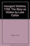 Front cover for the book Insurgent Wicklow, 1798 : the story as written by Luke Cullen