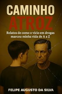 Livro CAMINHO ATROZ: Relatos de como o vício em drogas marcou minha vida de A a Z