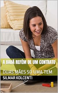 Livro A BABÁ REFÉM DE UM CONTRATO: DUAS MÃES SÓ UMA TEM