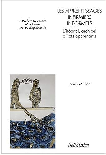 Amazon Fr Les Savoirs Professionnels Infirmiers Pour Une Valorisation Des Apprentissages Informels Des Ilots D Apprentissage Vers Une Organisation Apprenante Muller Anne Livres