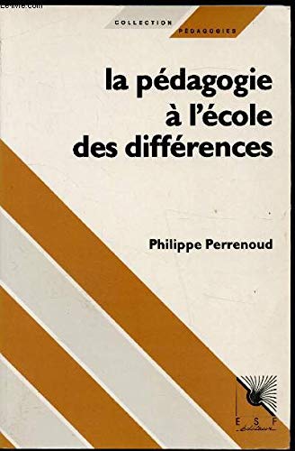 La Pédagogie à l'école des différences. Fragments d'une sociologie de l'échec by Philippe Perrenoud