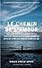 LE CHEMIN DE L'AMOUR: Les clés pour se liberer de la torture affective et emotionnelle afin de vivr by 