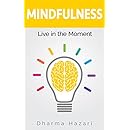 Mindfulness: How to become Present in the Moment (Practical tips and Daily Routines)