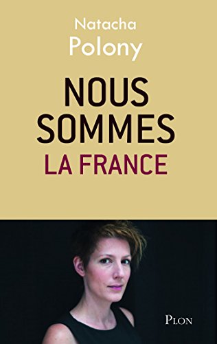 Nous sommes la France (French Edition) by Natacha POLONY