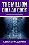 The Million Dollar Code: When Healthcare Hurts Instead of Heals by Ben Dales, B.B. Beaudreaux