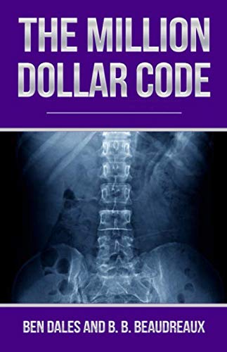 The Million Dollar Code: When Healthcare Hurts Instead of Heals by Ben Dales, B.B. Beaudreaux