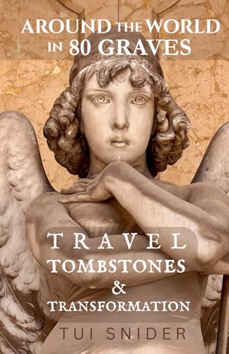 Around the World in 80 Graves: Travel, Tombstones & Transformation