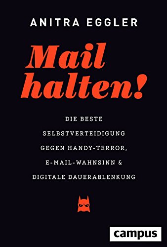Mail Halten Die Beste Selbstverteidigung Gegen Handy Terror E Mail Wahnsinn Und Digitale Dauerablenkung Amazon De Eggler Anitra Bucher