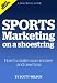 Sports Marketing on a Shoestring: How to Make More Money and New Fans