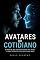 Livro Avatares do Cotidiano: O Peso de Ser um Personagem nas Redes e Como Resgatar Sua Identidade Real