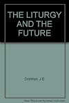 THE LITURGY AND THE FUTURE